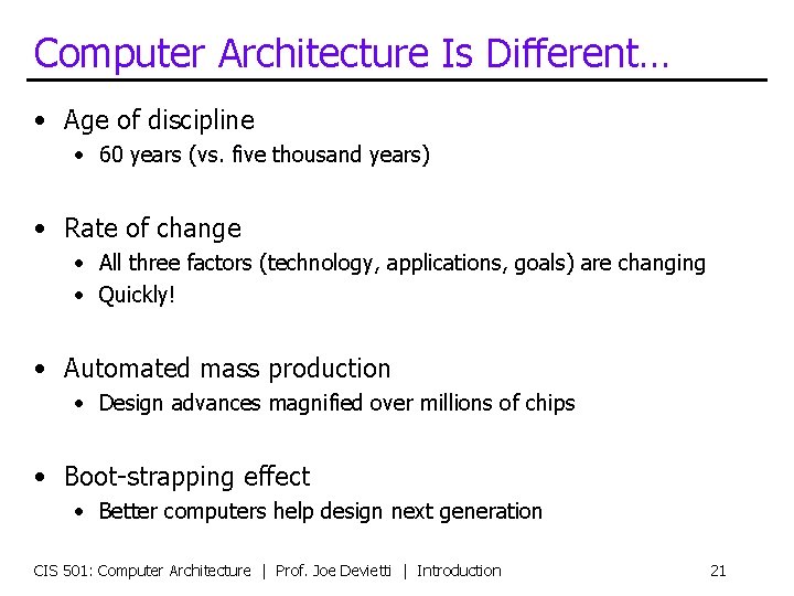 Computer Architecture Is Different… • Age of discipline • 60 years (vs. five thousand