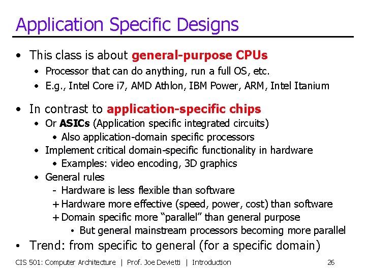 Application Specific Designs • This class is about general-purpose CPUs • Processor that can