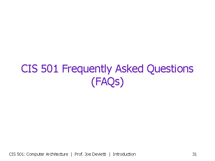 CIS 501 Frequently Asked Questions (FAQs) CIS 501: Computer Architecture | Prof. Joe Devietti