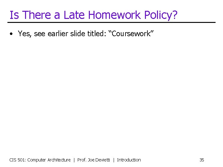 Is There a Late Homework Policy? • Yes, see earlier slide titled: “Coursework” CIS