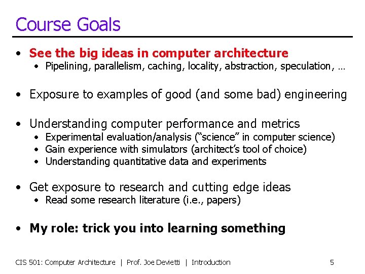 Course Goals • See the big ideas in computer architecture • Pipelining, parallelism, caching,
