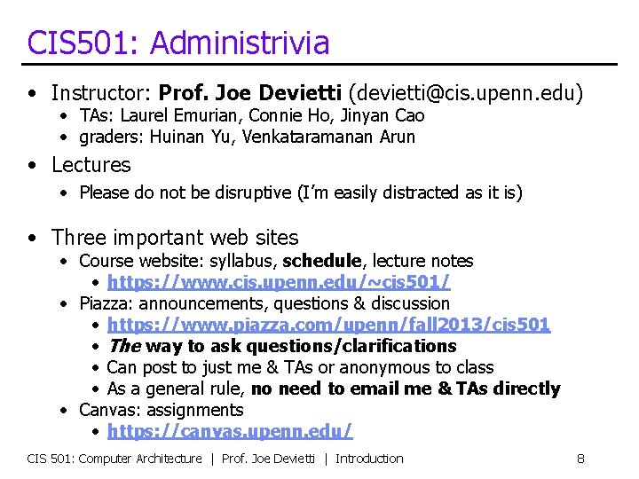 CIS 501: Administrivia • Instructor: Prof. Joe Devietti (devietti@cis. upenn. edu) • TAs: Laurel