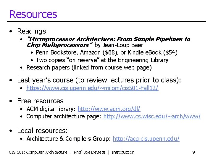 Resources • Readings • “Microprocessor Architecture: From Simple Pipelines to Chip Multiprocessors” by Jean-Loup