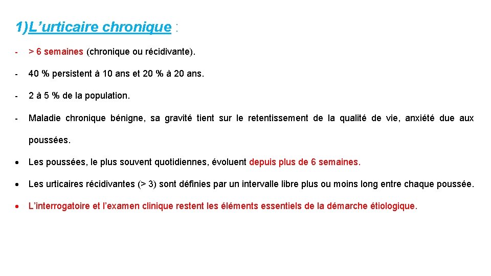 1) L’urticaire chronique : - > 6 semaines (chronique ou récidivante). - 40 %