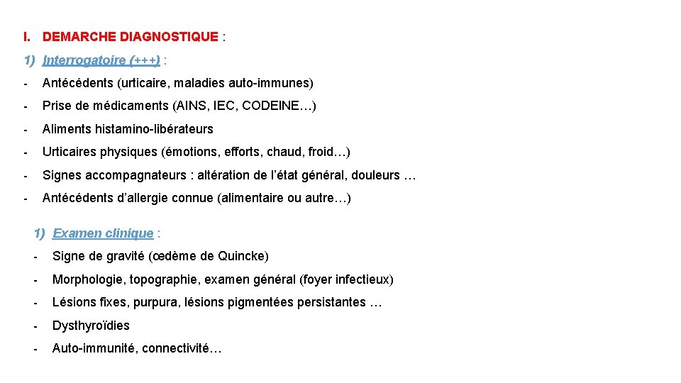 I. DEMARCHE DIAGNOSTIQUE : 1) Interrogatoire (+++) : - Antécédents (urticaire, maladies auto-immunes) -