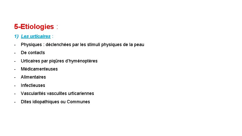 5 -Etiologies : 1) Les urticaires : - Physiques : déclenchées par les stimuli