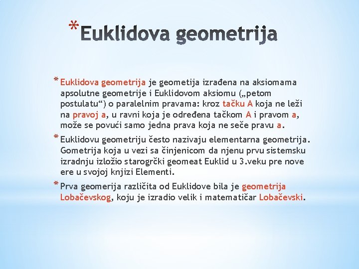 * * Euklidova geometrija je geometija izrađena na aksiomama apsolutne geometrije i Euklidovom aksiomu