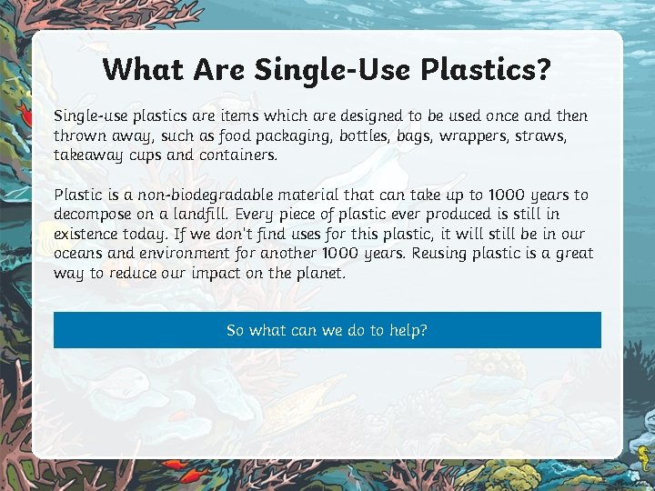 What Are Single-Use Plastics? Single-use plastics are items which are designed to be used