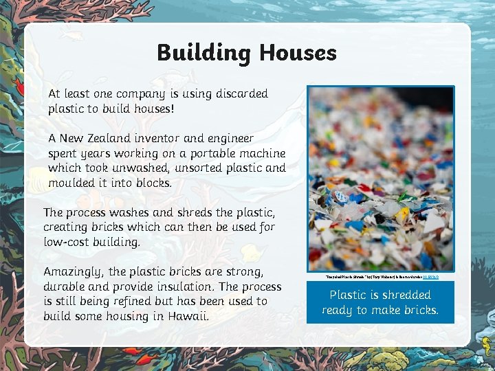 Building Houses At least one company is using discarded plastic to build houses! A