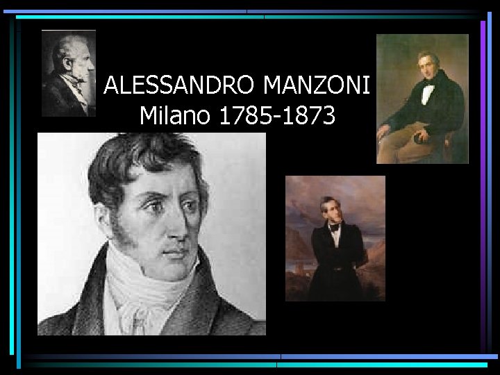 ALESSANDRO MANZONI Milano 1785 -1873 