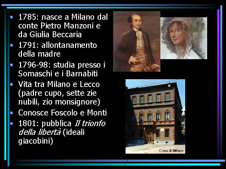  • 1785: nasce a Milano dal conte Pietro Manzoni e da Giulia Beccaria