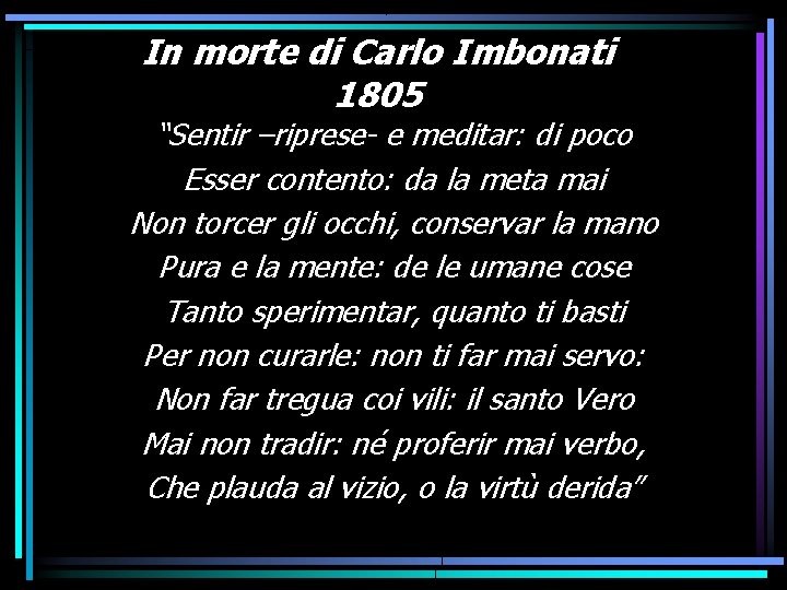 In morte di Carlo Imbonati 1805 “Sentir –riprese- e meditar: di poco Esser contento: