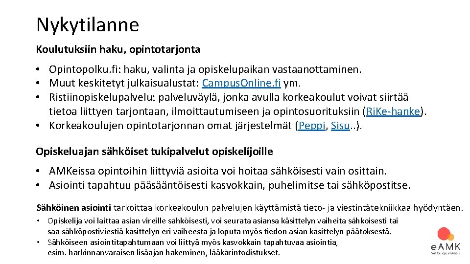 Nykytilanne Koulutuksiin haku, opintotarjonta • Opintopolku. fi: haku, valinta ja opiskelupaikan vastaanottaminen. • Muut