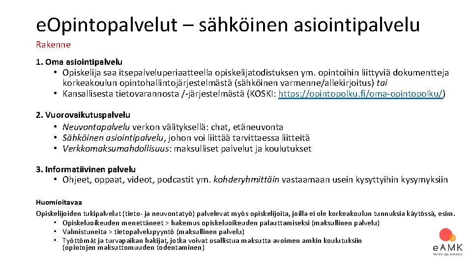 e. Opintopalvelut – sähköinen asiointipalvelu Rakenne 1. Oma asiointipalvelu • Opiskelija saa itsepalveluperiaatteella opiskelijatodistuksen