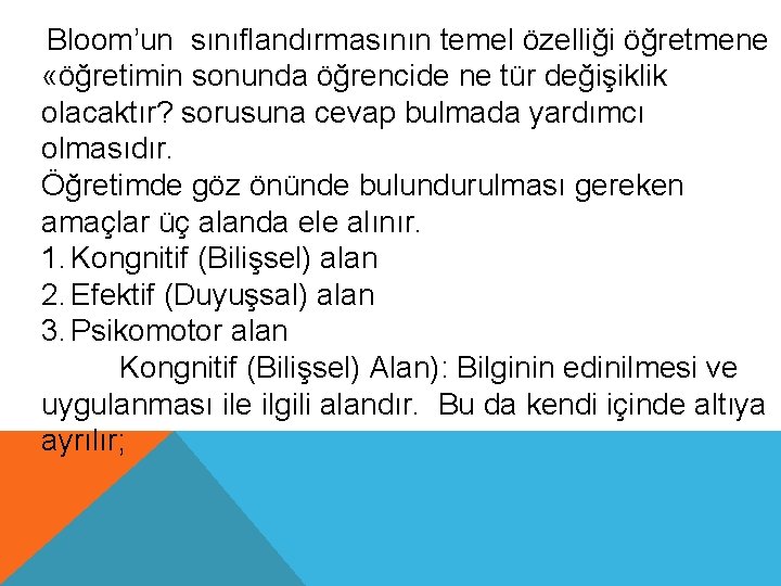 Bloom’un sınıflandırmasının temel özelliği öğretmene «öğretimin sonunda öğrencide ne tür değişiklik olacaktır? sorusuna cevap