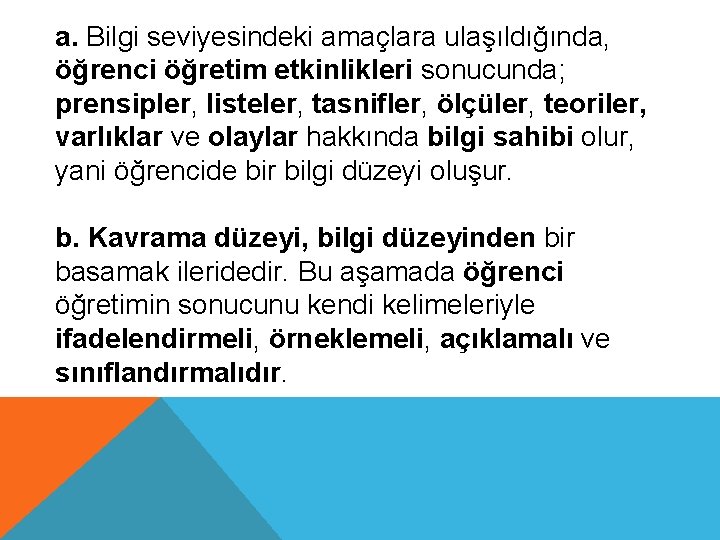 a. Bilgi seviyesindeki amaçlara ulaşıldığında, öğrenci öğretim etkinlikleri sonucunda; prensipler, listeler, tasnifler, ölçüler, teoriler,