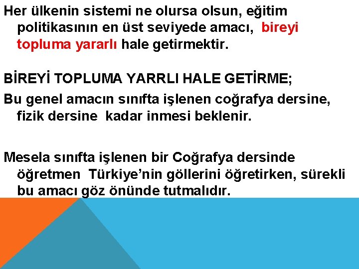 Her ülkenin sistemi ne olursa olsun, eğitim politikasının en üst seviyede amacı, bireyi topluma