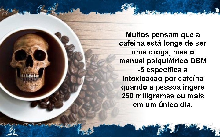 Muitos pensam que a cafeína está longe de ser uma droga, mas o manual