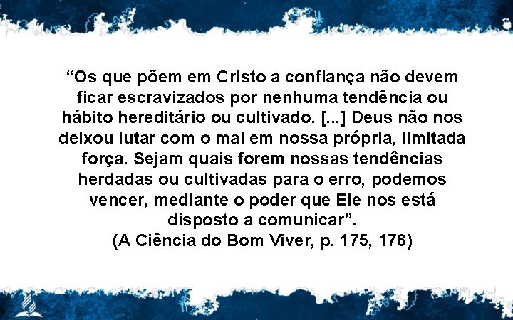 “Os que põem em Cristo a confiança não devem ficar escravizados por nenhuma tendência