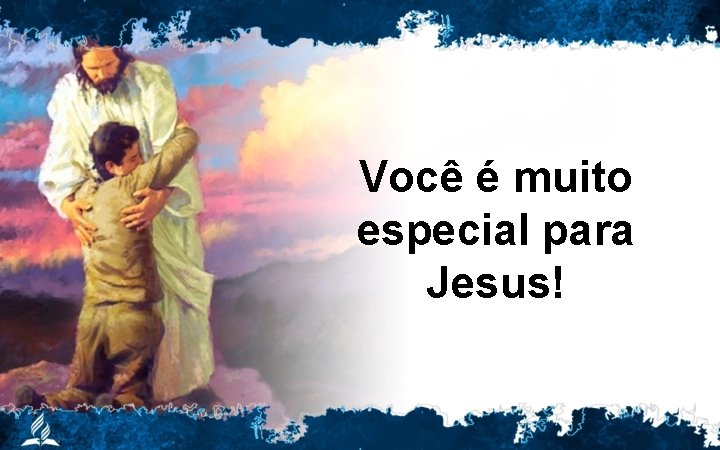 Você é muito especial para Jesus! 