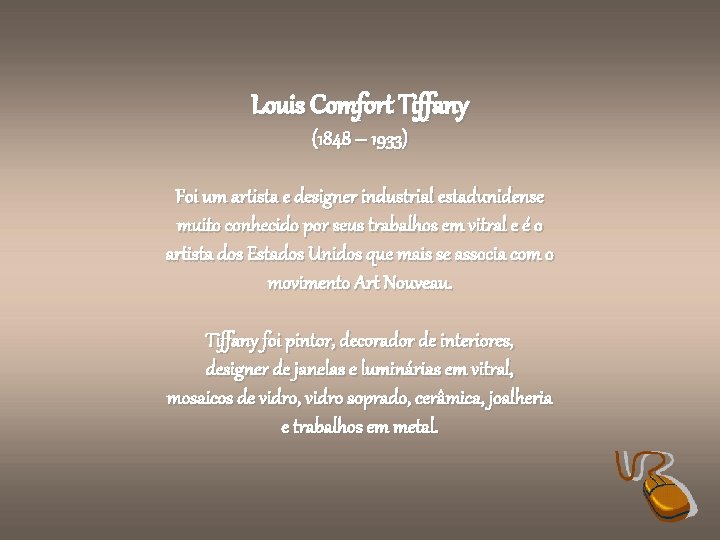 Louis Comfort Tiffany (1848 – 1933) Foi um artista e designer industrial estadunidense muito