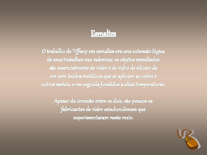 Esmaltes O trabalho de Tiffany em esmaltes era una extensão lógica de seus trabalhos