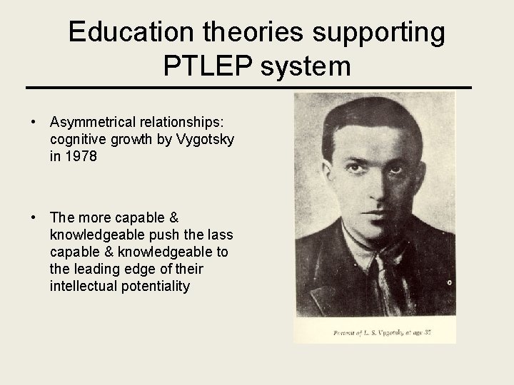 Education theories supporting PTLEP system • Asymmetrical relationships: cognitive growth by Vygotsky in 1978