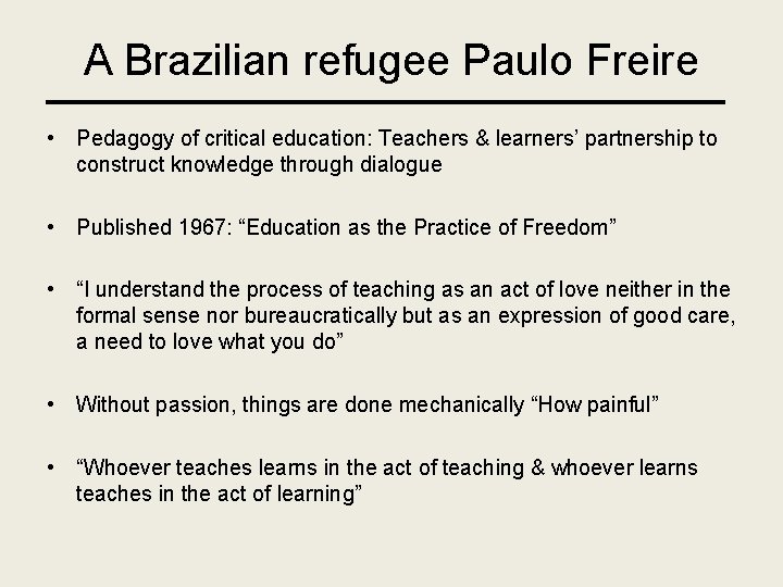 A Brazilian refugee Paulo Freire • Pedagogy of critical education: Teachers & learners’ partnership