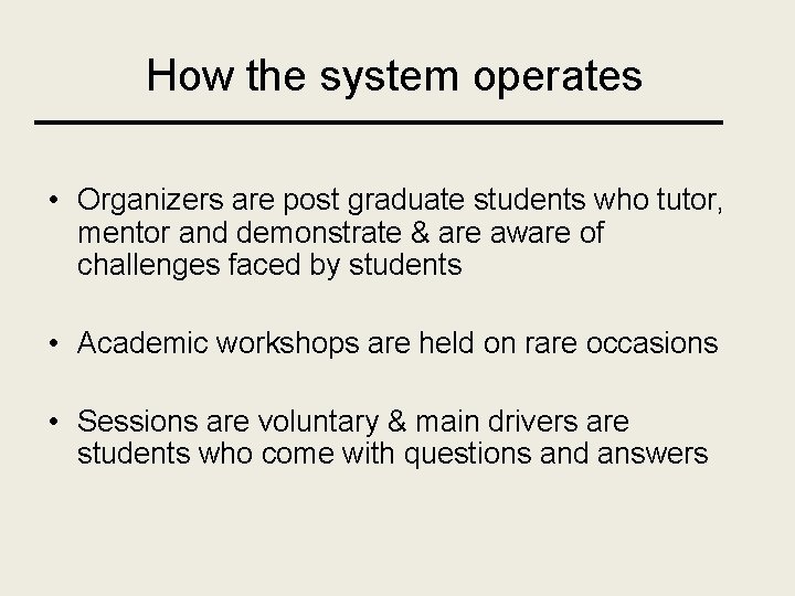 How the system operates • Organizers are post graduate students who tutor, mentor and