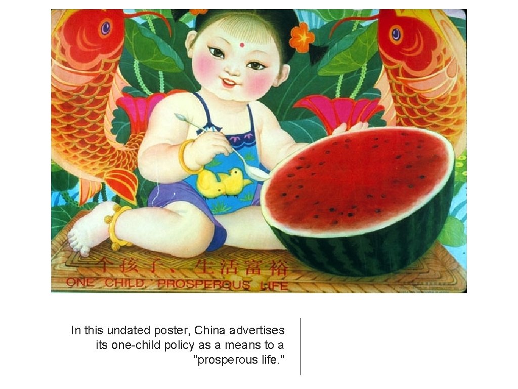 In this undated poster, China advertises its one-child policy as a means to a