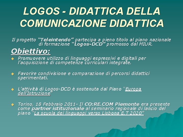 LOGOS - DIDATTICA DELLA COMUNICAZIONE DIDATTICA Il progetto “Teleintendo” partecipa a pieno titolo al