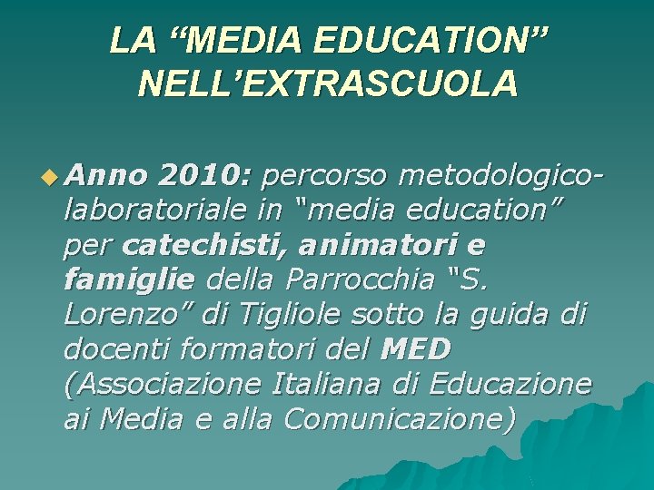 LA “MEDIA EDUCATION” NELL’EXTRASCUOLA u Anno 2010: percorso metodologicolaboratoriale in “media education” per catechisti,