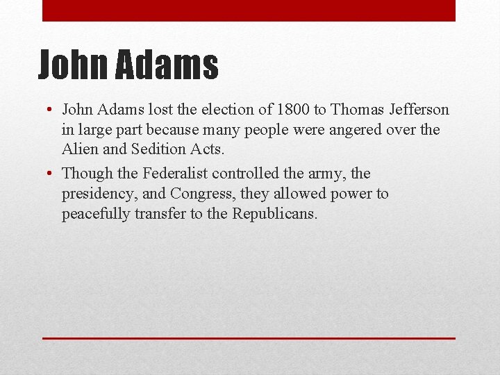 John Adams • John Adams lost the election of 1800 to Thomas Jefferson in