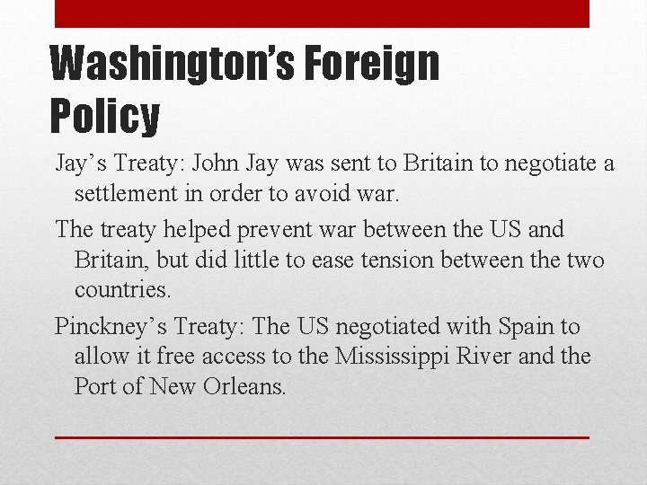 Washington’s Foreign Policy Jay’s Treaty: John Jay was sent to Britain to negotiate a