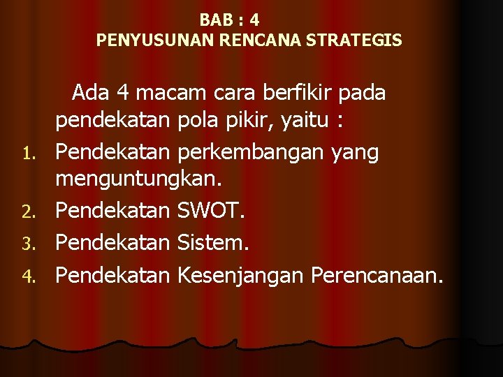 BAB : 4 PENYUSUNAN RENCANA STRATEGIS 1. 2. 3. 4. Ada 4 macam cara