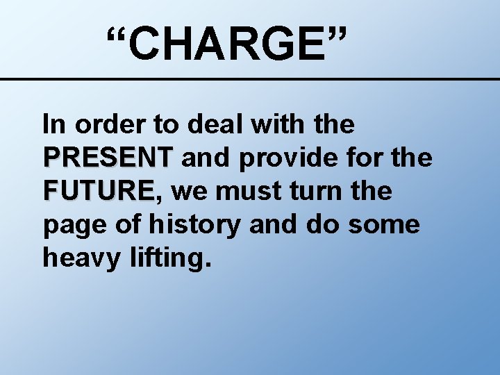 “CHARGE” In order to deal with the PRESENT and provide for the FUTURE, FUTURE