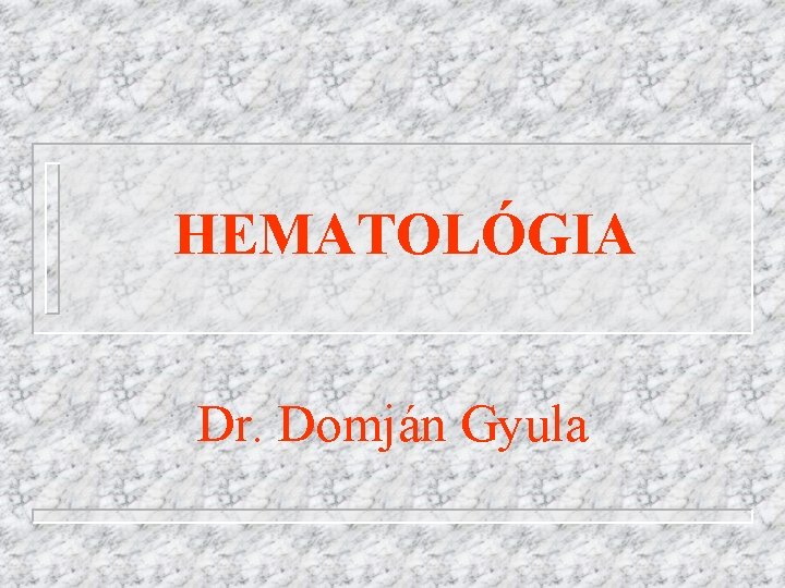 HEMATOLÓGIA Dr. Domján Gyula 