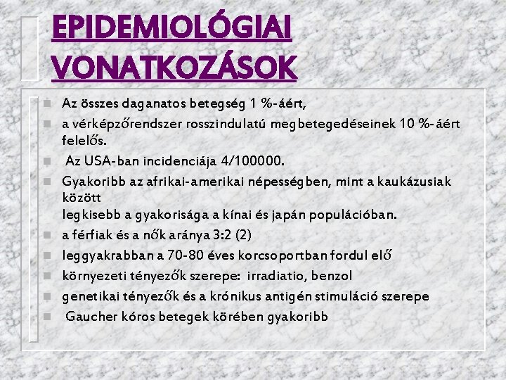 EPIDEMIOLÓGIAI VONATKOZÁSOK n n n n n Az összes daganatos betegség 1 %-áért, a