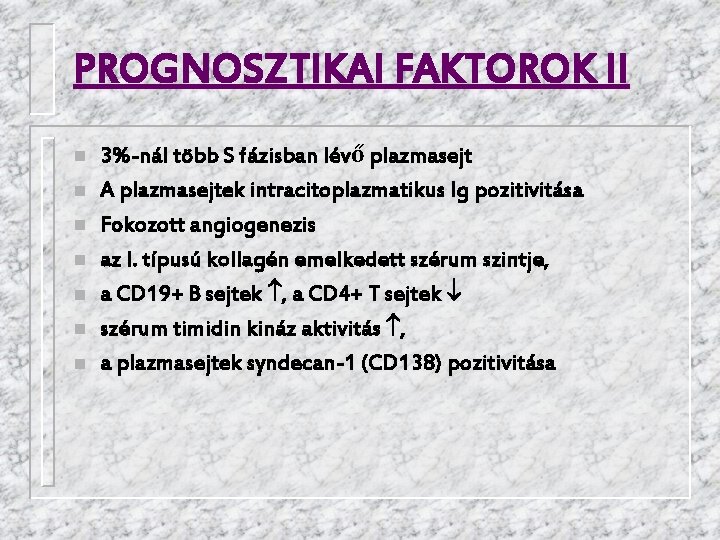 PROGNOSZTIKAI FAKTOROK II n n n n 3%-nál több S fázisban lévő plazmasejt A