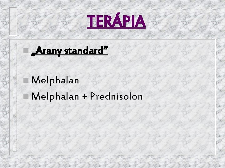 TERÁPIA n „Arany standard” n Melphalan + Prednisolon 