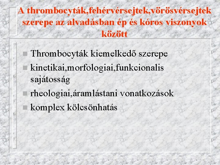 A thrombocyták, fehérvérsejtek, vörösvérsejtek szerepe az alvadásban ép és kóros viszonyok között Thrombocyták kiemelkedő