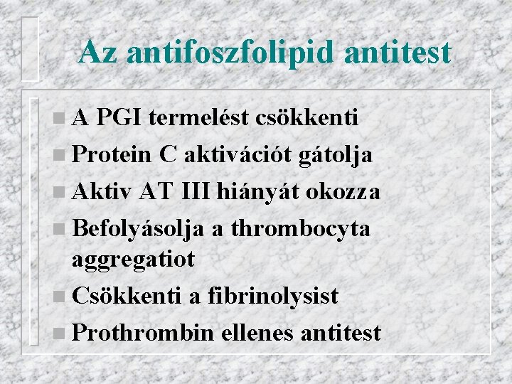 Az antifoszfolipid antitest n. A PGI termelést csökkenti n Protein C aktivációt gátolja n