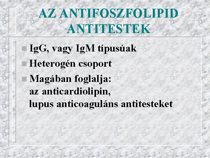 AZ ANTIFOSZFOLIPID ANTITESTEK n Ig. G, vagy Ig. M típusúak n Heterogén csoport n