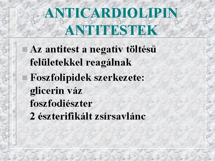 ANTICARDIOLIPIN ANTITESTEK n Az antitest a negatív töltésű felületekkel reagálnak n Foszfolipidek szerkezete: glicerin