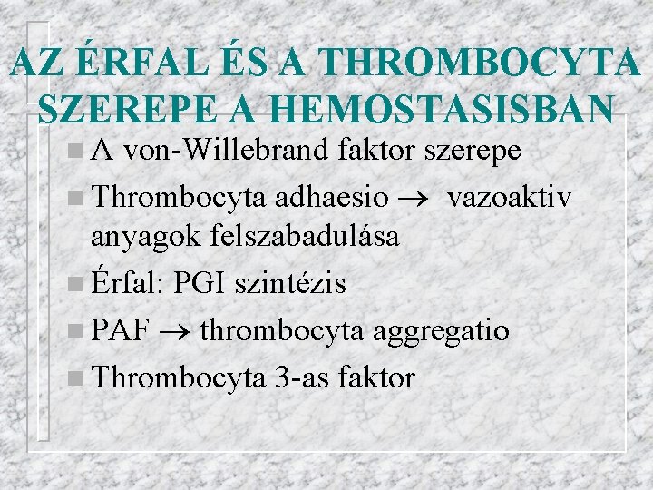 AZ ÉRFAL ÉS A THROMBOCYTA SZEREPE A HEMOSTASISBAN n. A von-Willebrand faktor szerepe n