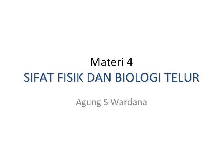 Materi 4 SIFAT FISIK DAN BIOLOGI TELUR Agung S Wardana 