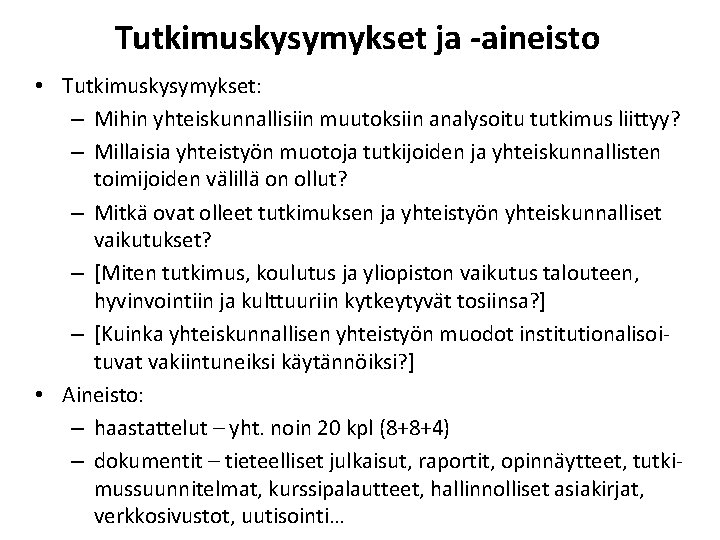 Tutkimuskysymykset ja -aineisto • Tutkimuskysymykset: – Mihin yhteiskunnallisiin muutoksiin analysoitu tutkimus liittyy? – Millaisia