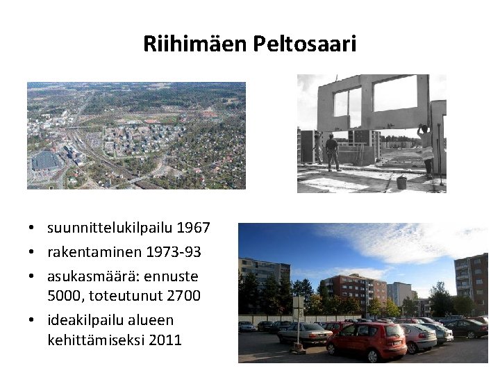 Riihimäen Peltosaari • suunnittelukilpailu 1967 • rakentaminen 1973 -93 • asukasmäärä: ennuste 5000, toteutunut