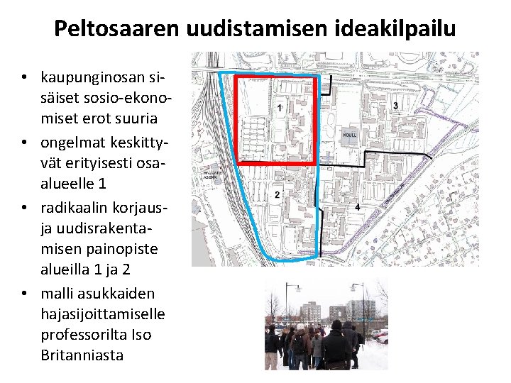 Peltosaaren uudistamisen ideakilpailu • kaupunginosan sisäiset sosio-ekonomiset erot suuria • ongelmat keskittyvät erityisesti osaalueelle