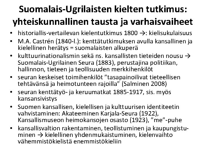 Suomalais-Ugrilaisten kielten tutkimus: yhteiskunnallinen tausta ja varhaisvaiheet • historiallis-vertailevan kielentutkimus 1800 →: kielisukulaisuus •